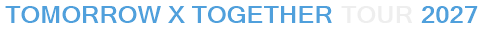 Tomorrow X Together Tour 2027